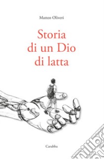 Storia di un Dio di latta libro di Oliveri Matteo