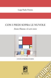 Con i piedi sopra le nuvole. Ennio Flaiano e le arti visive libro di Finizio Luigi Paolo