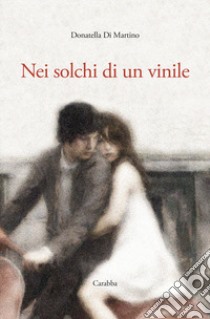 Nei solchi di un vinile libro di Di Martino Donatella