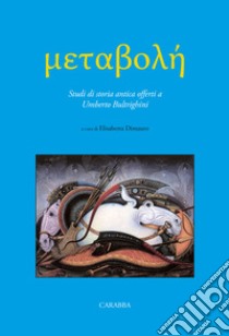 Metabolè. Studi di storia antica offerti a Umberto Bultrighini libro di Dimauro Elisabetta