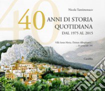 40 anni di storia quotidiana. Dal 1975 al 2015. Villa Santa Maria, l'istituto Alberghiero e... la carica dei 101 libro di Tantimonaco Nicola