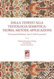 Dalla teswest alla testologia semiotica: teoria, metodi e applicazioni. II International Workshop János S. Petöfi In memoriam libro di Borreguero Zuloaga M. (cur.); Desideri P. (cur.); Vitacolonna L. (cur.)