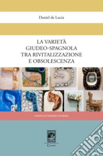 La varietà giudeo-spagnola tra rivitalizzazione e obsolescenza libro di De Lucia Daniel