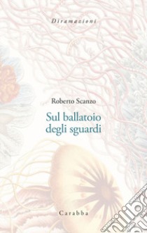 Sul ballatoio degli sguardi libro di Scanzo Roberto