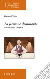 La passione dominante. Letture sparse e disperse libro di Tesio Giovanni