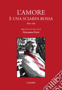 L'amore è una sciarpa rossa. Pio e Gio libro di Forti Giovanna