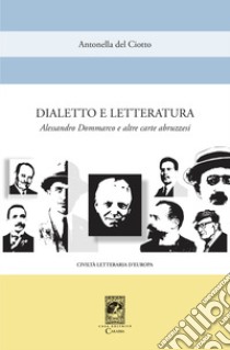 Dialetto e letteratura. Alessandro Dommarco e altre carte abruzzesi libro di Del Ciotto Antonella