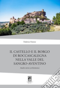 Il Castello di Rocca Scalegna nella Valle del Sangro-Aventino. Analisi storico architettonica libro di Fattore Federico