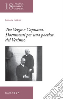 Tra Verga e Capuana. Documenti per una poetica del Verismo libro di Pettine Simone