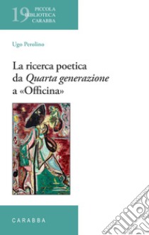 La ricerca poetica da Quarta generazione a «Officina» libro di Perolino Ugo