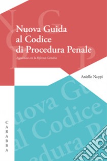 Nuova guida al codice di procedura penale. Aggiornato con la Riforma Cartabia libro di Nappi Aniello