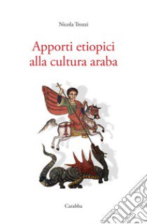 Apporti etiopici alla cultura araba libro di Trozzi Nicola