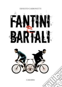 Fantini e Bartali libro di Carbonetti Ernesto