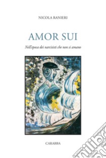 Amor sui. Nell'epoca dei narcisisti che non si amano libro di Ranieri Nicola