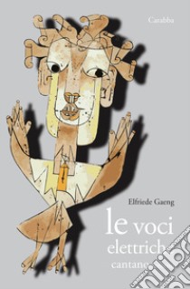 Le voci elettriche cantano intorno libro di Gaeng Elfriede