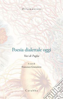 Poesia dialettale oggi. Voci di Puglia libro di Granatiero Francesco