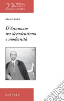 D'Annunzio tra decadentismo e modernità libro di Cimini Mario