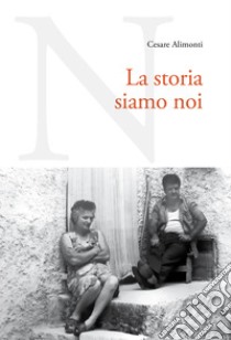 La storia siamo noi libro di Alimonti Cesare