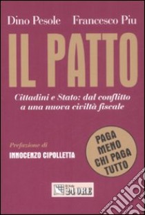 Il patto. Cittadini e stato: dal conflitto a una nuova civiltà fiscale. «Paga meno chi paga tutto» libro di Pesole Dino - Piu Francesco