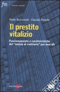 Il prestito vitalizio. Funzionamento e caratteristiche del «mutuo al contrario» per over 65 libro di Buzzonetti Paolo - Pacella Claudio