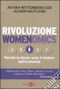 Rivoluzione womenomics. Perché le donne sono il motore dell'economia libro di Wittenberg-Cox Avivah; Maitland Alison