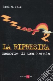 Zzzoot 2 la ripresina. Memorie di una kenzia libro di Jack O. Selz