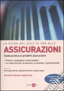 La guida del Sole 24 Ore alle assicurazioni. Guida pratica ai prodotti assicurativi libro