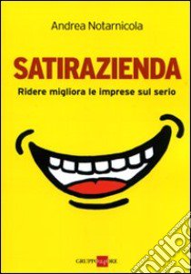 Satirazienda. Ridere migliora le imprese sul serio libro di Notarnicola Andrea