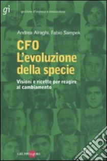 CFO. L'evoluzione della specie. Visioni e ricette per reagire al cambiamento libro di Airaghi Andrea; Sampek Fabio