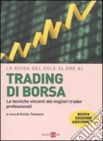 La Guida del Sole 24 Ore al trading di borsa. Le tecniche vincenti dei migliori trader professionali libro