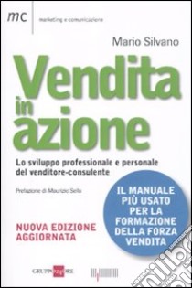 Vendita in azione. Lo sviluppo professionale e personale del venditore-consulente libro di Silvano Mario