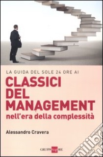 La guida del Sole 24 Ore ai classici del management nell'era della complessità libro di Cravera Alessandro