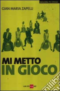 Mi metto in gioco libro di Zapelli Gian Maria