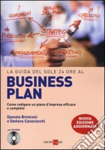 La guida del Sole 24 Ore al Business plan. Come redigere un piano d'impresa efficace e completo. Con CD-ROM libro di Bronconi Gjonata; Cavacciocchi Stefano