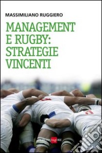 Management e rugby: strategie vincenti libro di Ruggiero Massimiliano