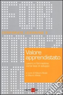 Valore apprendistato. Lavoro e formazione come leva di sviluppo libro di Boati M. (cur.); Meda M. (cur.)