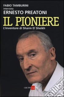 Il pioniere. L'inventore di Sharm El Sheikh libro di Tamburini Fabio; Preatoni Ernesto