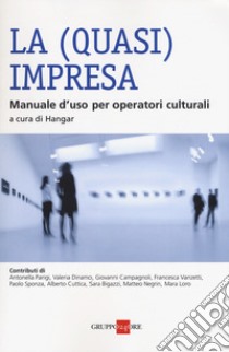 La (quasi) impresa. Manuale d'uso per operatori culturali libro di Hangar