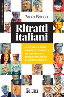 Ritratti italiani. A tavola con i protagonisti di un Paese meraviglioso e complicato libro di Bricco Paolo