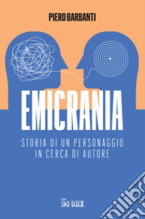 Emicrania. Storia di un personaggio in cerca di autore libro di Barbanti Piero