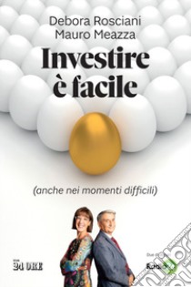 Investire è facile (anche nei momenti difficili) libro di Rosciani Debora; Meazza Mauro