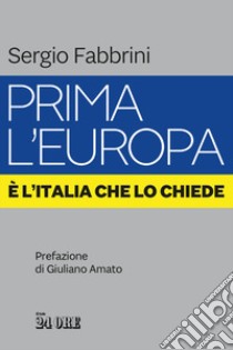 Prima l'Europa. È l'Italia che lo chiede libro di Fabbrini Sergio