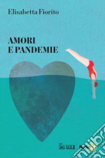 Amori e pandemie libro di Fiorito Elisabetta