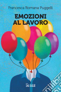 Emozioni al lavoro libro di Puggelli Francesca Romana