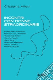 Incontri con donne straordinarie libro di Allievi Cristiana