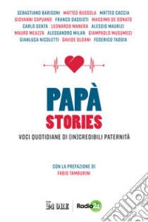 Papà stories. Voci quotidiane di (in)credibili paternità libro