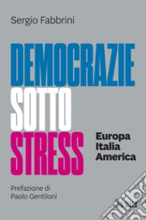 Democrazie sotto stress. Europa Italia America libro di Fabbrini Sergio