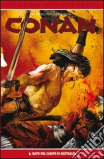 Nato sul campo di battaglia. Conan. Vol. 9 libro di Busiek Kurt