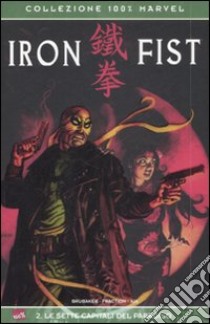 Le sette capitali del paradiso. Iron Fist (2) libro di Fraction Matt - Brubaker Ed - Aja David