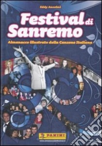 Festival di Sanremo. Almanacco illustrato della canzone italiana. Ediz. illustrata libro di Anselmi Eddy